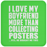 I Love My Boyfriend More Than Collecting Posters - Drink Coaster