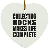 Collecting Rocks Makes Life Complete - Heart Ornament