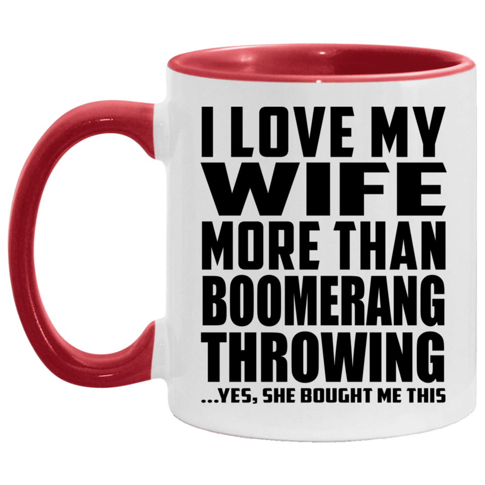 I Love My Wife More Than Boomerang Throwing - 11oz Accent Mug Red