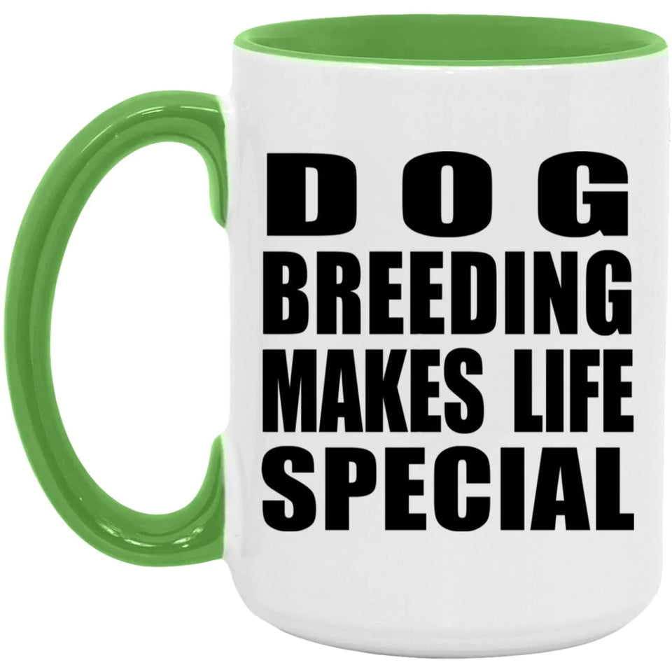 Dog Breeding Makes Life Special - 15oz Accent Mug Green