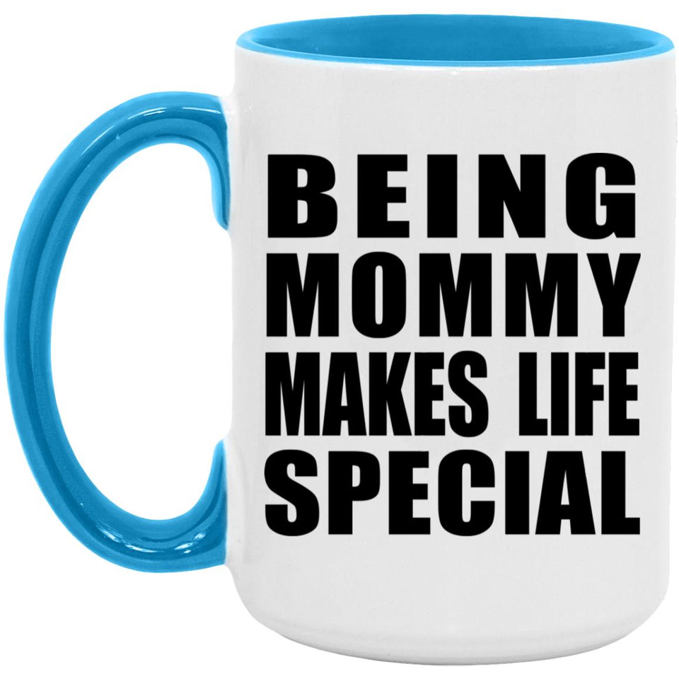 Being Mommy Makes Life Special - 15oz Accent Mug Blue