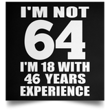 64th Birthday I'm Not 64 I'm 18 With 46 Years Experience - Poster Square