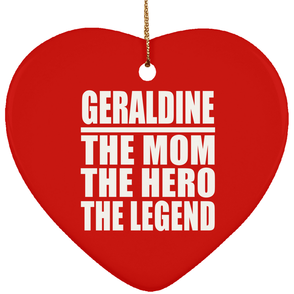 Geraldine The Mom The Hero The Legend - Heart Ornament