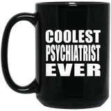 Coolest Psychiatrist Ever - 15 Oz Coffee Mug Black