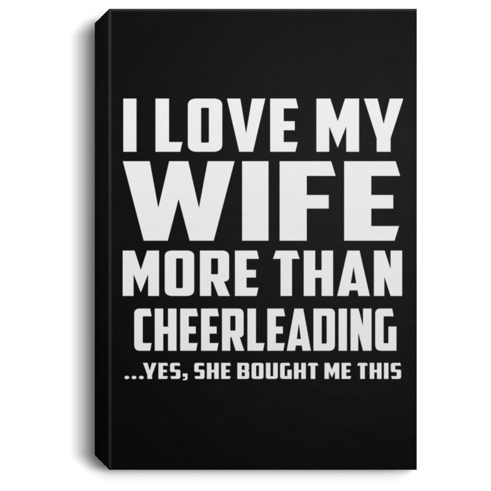 I Love My Wife More Than Cheerleading - Canvas Portrait