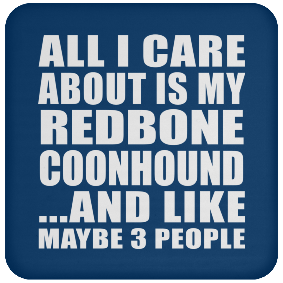 All I Care About Is My Redbone Coonhound - Drink Coaster