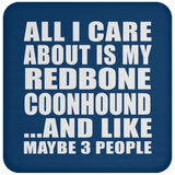 All I Care About Is My Redbone Coonhound - Drink Coaster