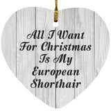 All I Want For Christmas Is My European Shorthair - Heart Ornament F
