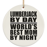 Lumberjack By Day World's Best Mom By Night - Circle Ornament
