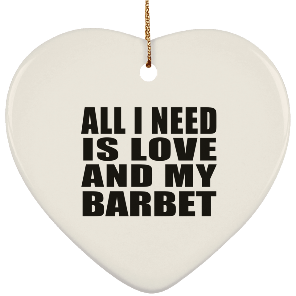 All I Need Is Love And My Barbet - Heart Ornament
