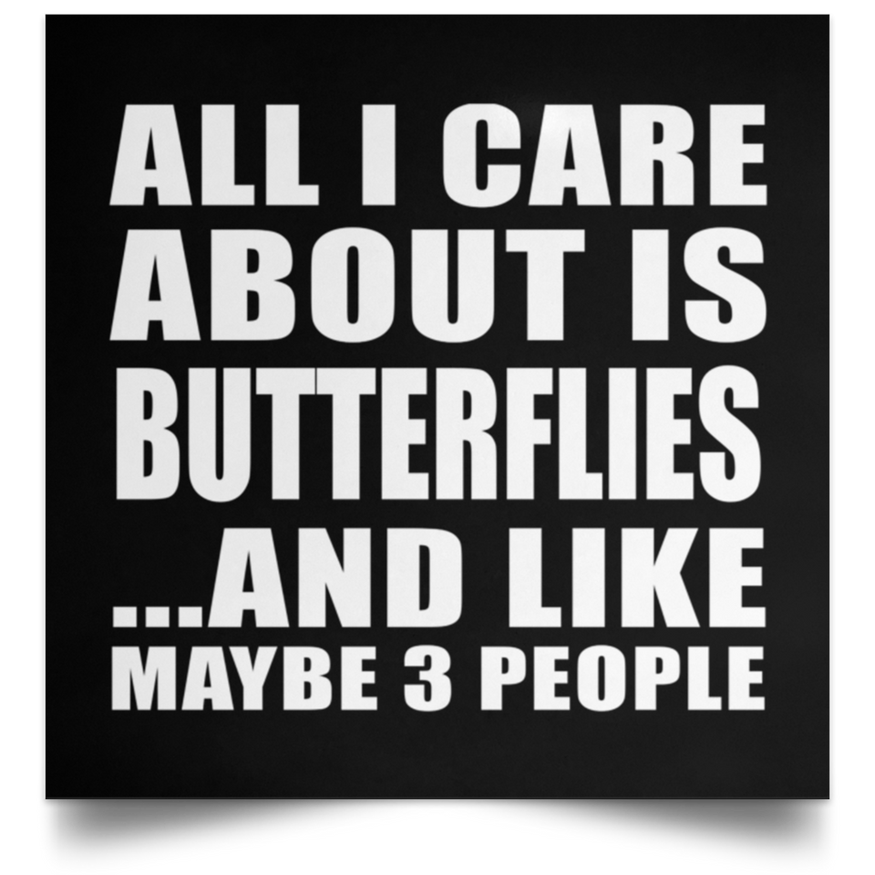All I Care About Is Butterflies - Poster Square