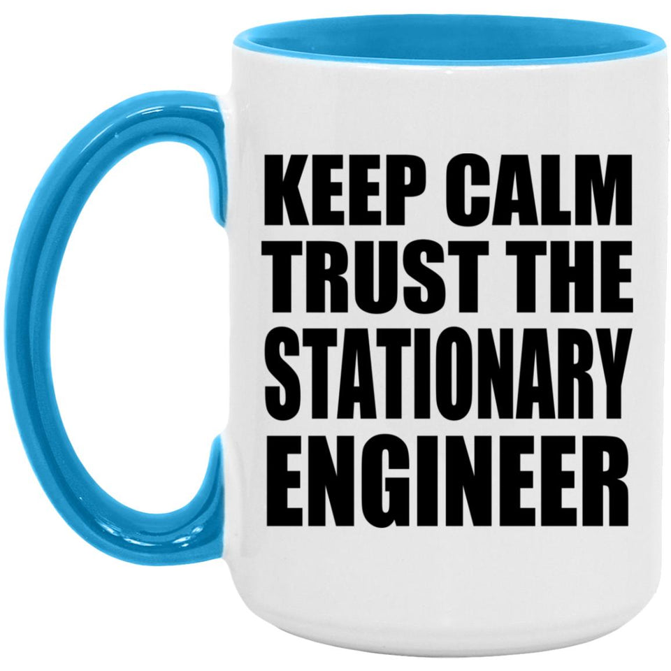 Keep Calm and Trust The Stationary Engineer - 15oz Accent Mug Blue