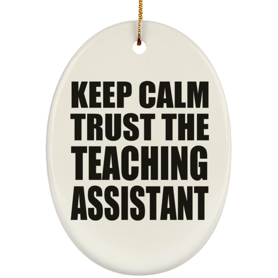 Keep Calm and Trust The Teaching Assistant - Oval Ornament