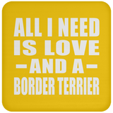 All I Need Is Love And A Border Terrier - Drink Coaster
