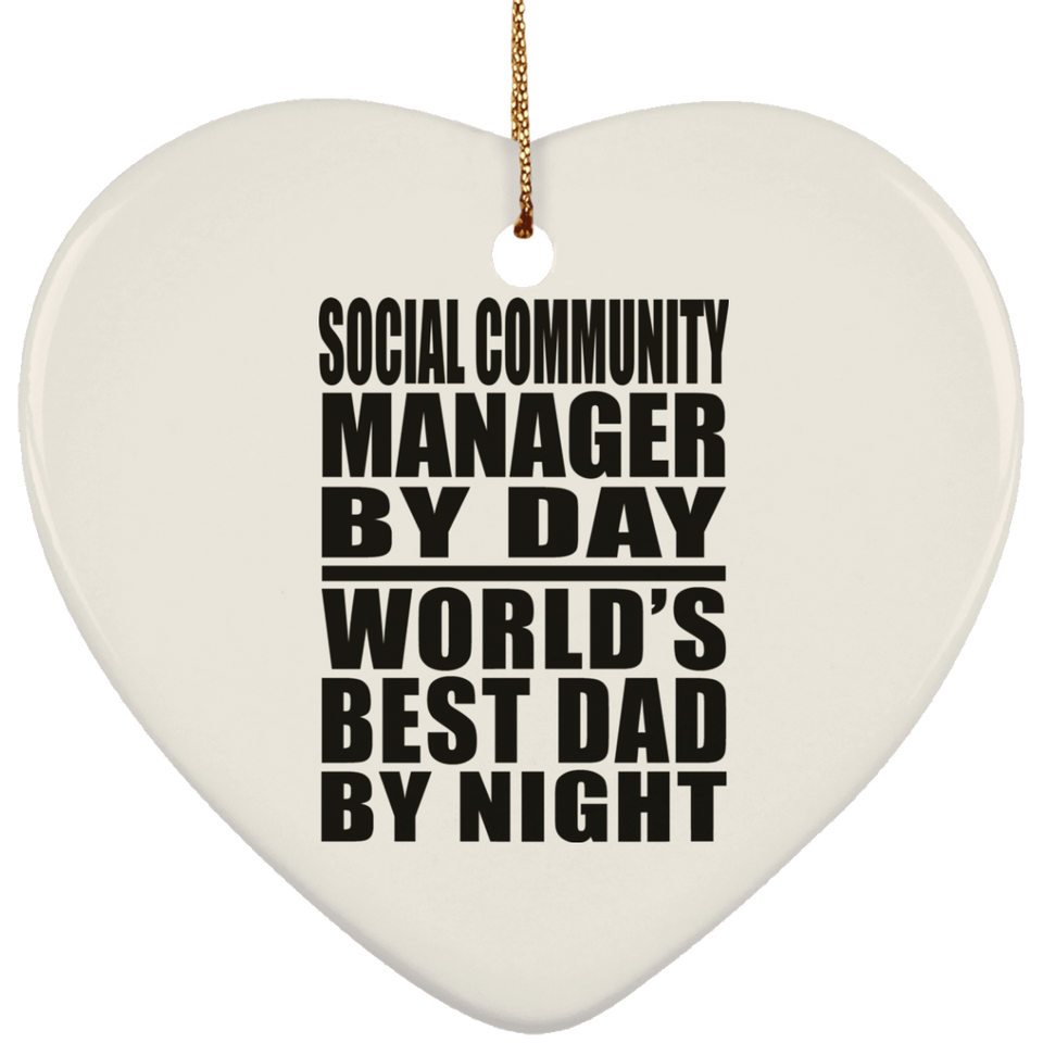 Social Community Manager By Day World's Best Dad By Night - Heart Ornament