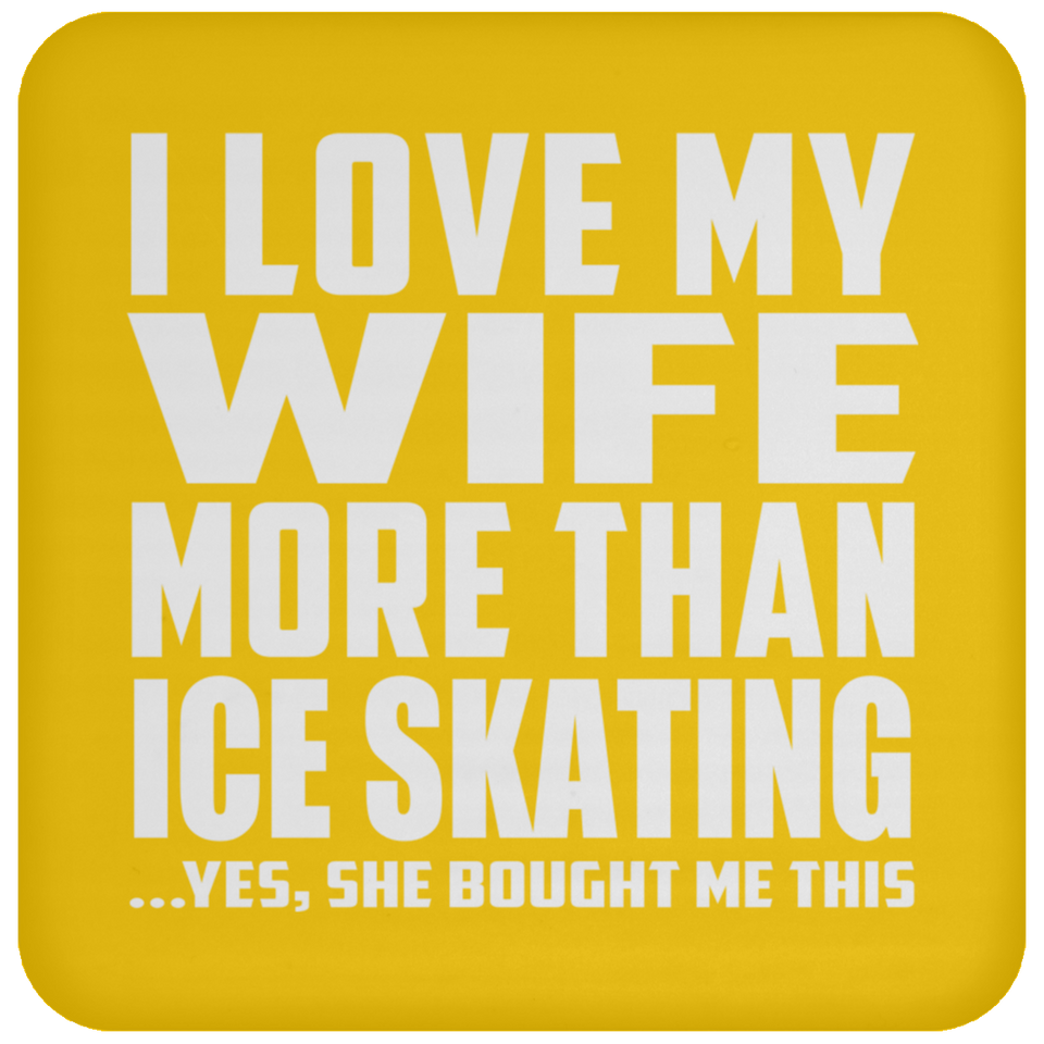 I Love My Wife More Than Ice Skating - Drink Coaster