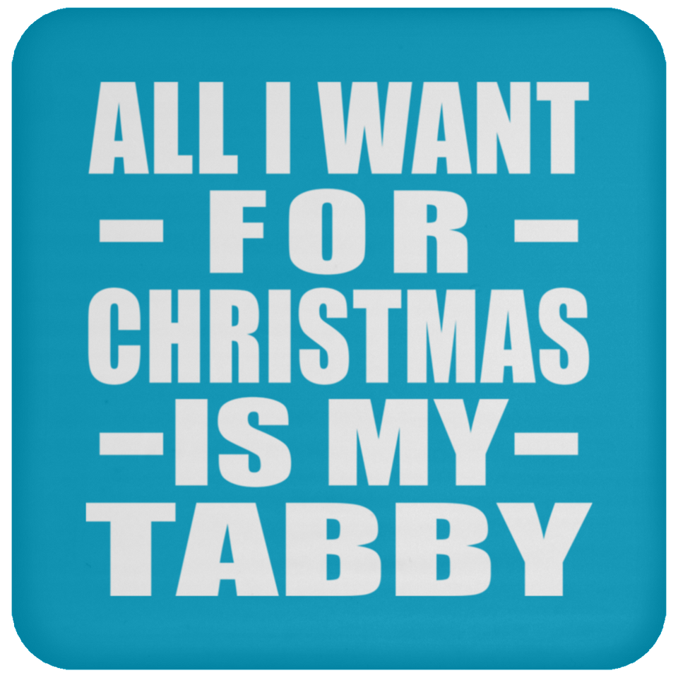 All I Want For Christmas Is My Tabby - Coaster