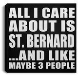 All I Care About Is St. Bernard - Canvas Square