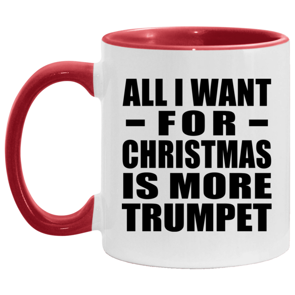 All I Want For Christmas Is More Trumpet - 11oz Accent Mug Red