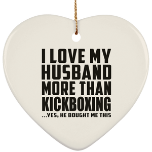 I Love My Husband More Than Kickboxing - Heart Ornament