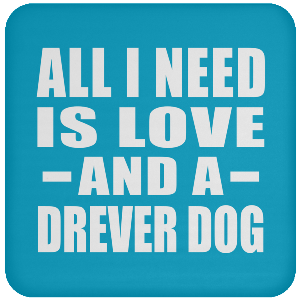 All I Need Is Love And A Drever Dog - Drink Coaster