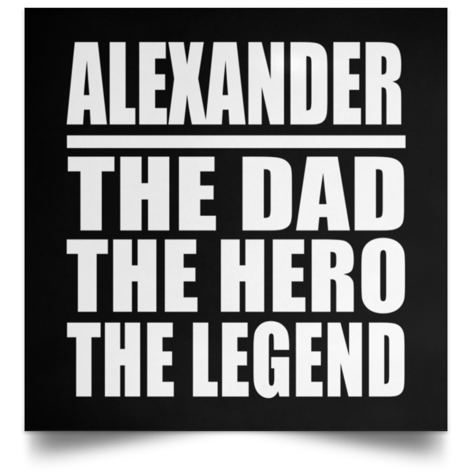 Alexander The Dad The Hero The Legend - Poster Square
