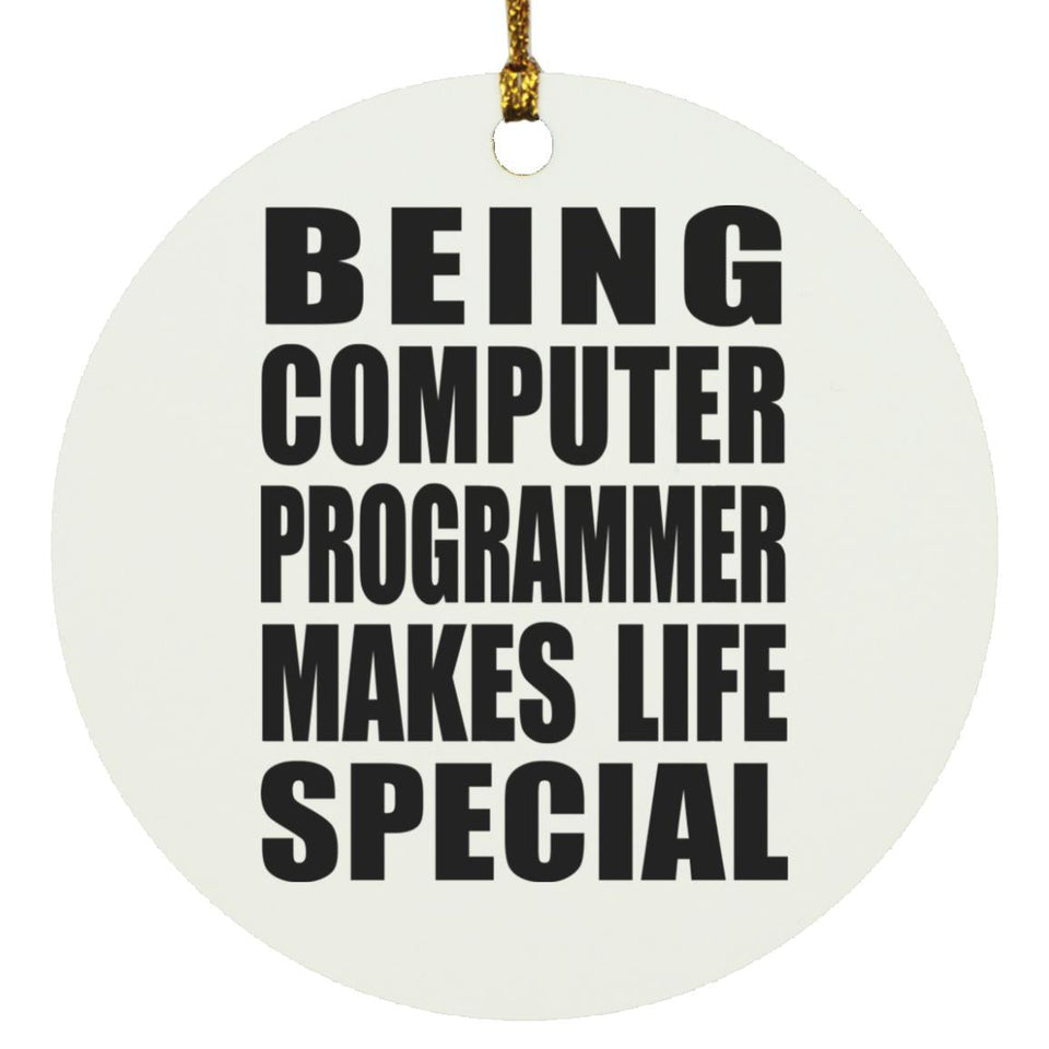 Being Computer Programmer Makes Life Special - Circle Ornament