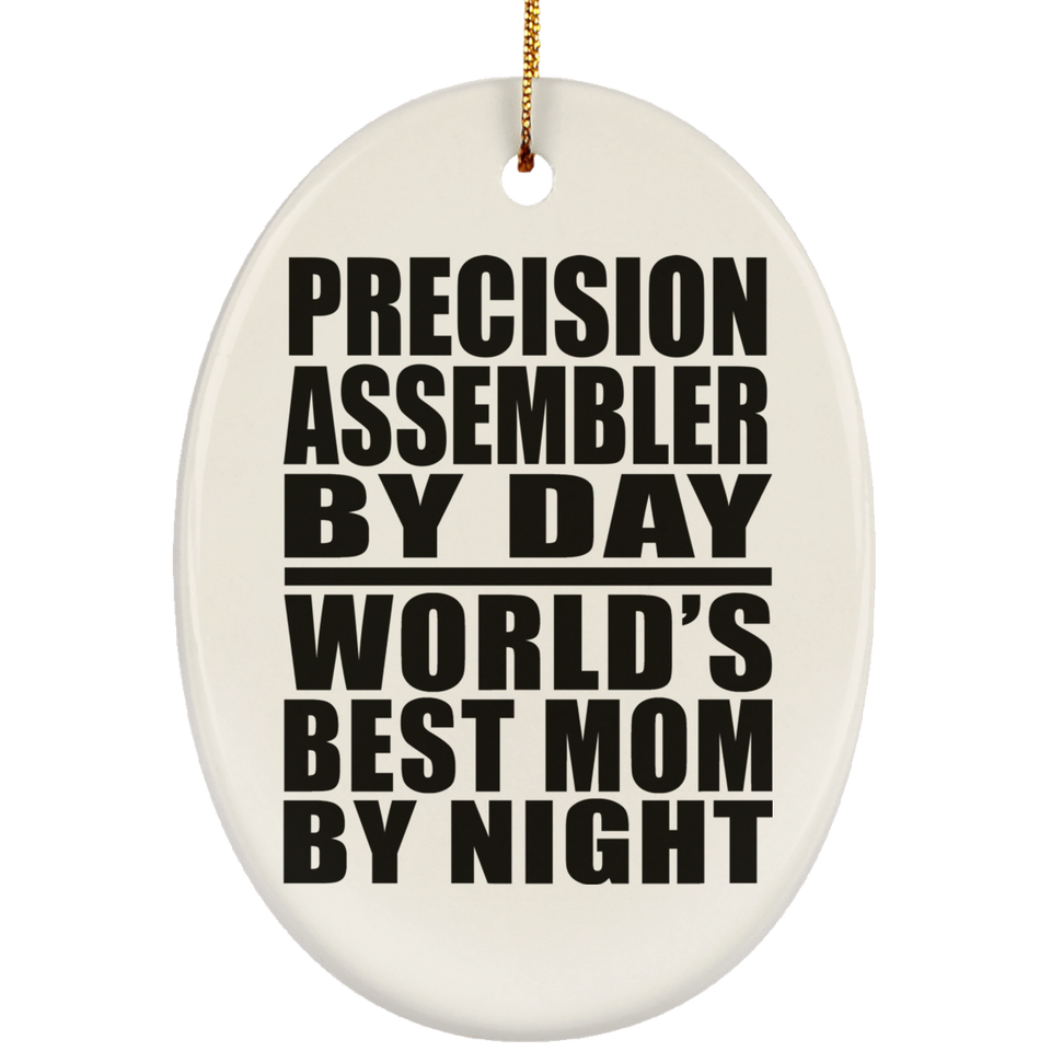 Precision Assembler By Day World's Best Mom By Night - Oval Ornament