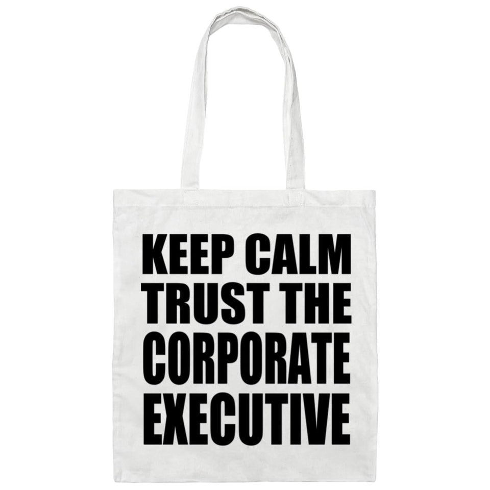 Keep Calm and Trust The Corporate Executive - Tote Bag White
