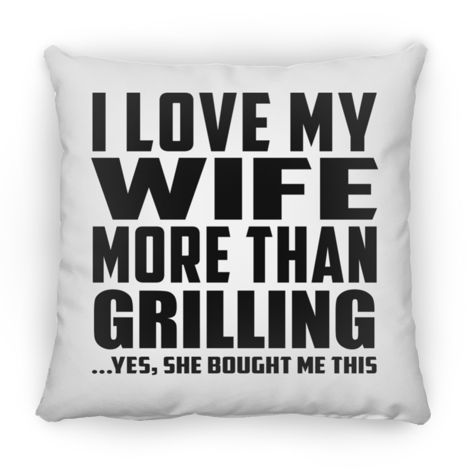 I Love My Wife More Than Grilling - Throw Pillow