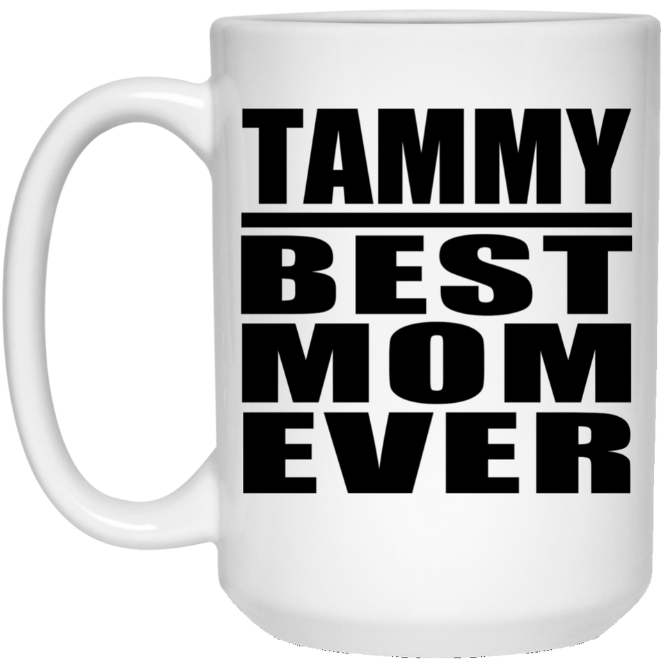 Tammy Best Mom Ever - 15 Oz Coffee Mug