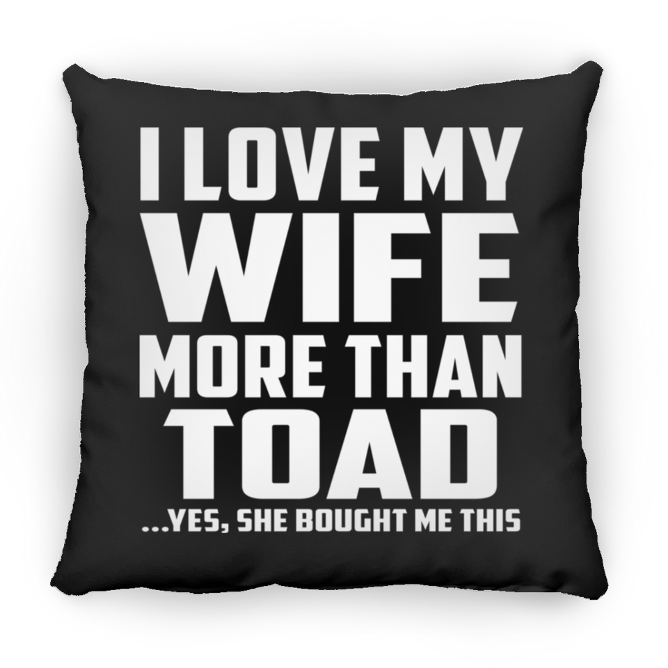 I Love My Wife More Than Toad - Throw Pillow Black