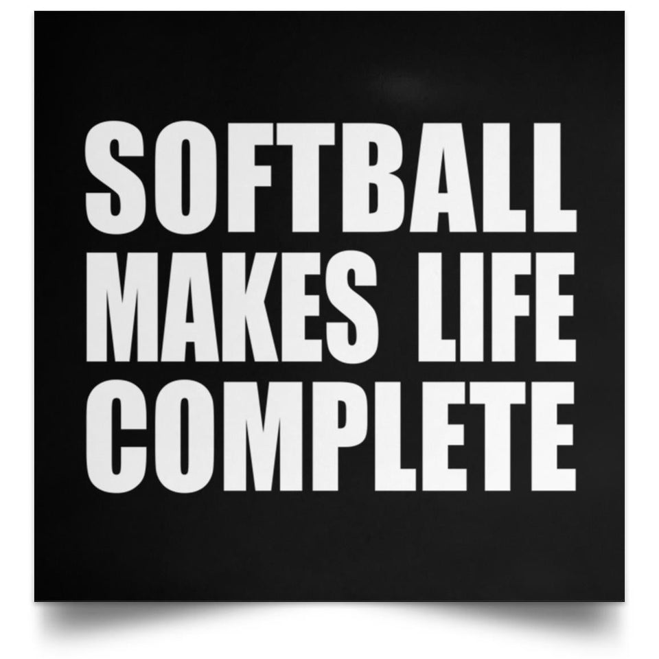 Softball Makes Life Complete - Poster Square