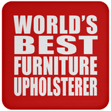 World's Best Furniture Upholsterer - Drink Coaster