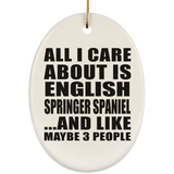 All I Care About Is English Springer Spaniel - Oval Ornament