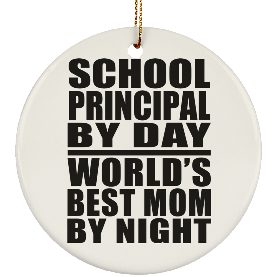 School Principal By Day World's Best Mom By Night - Circle Ornament