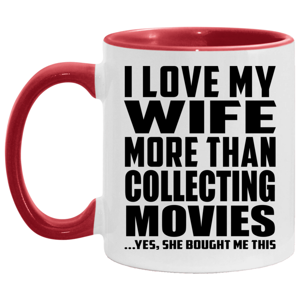 I Love My Wife More Than Collecting Movies - 11oz Accent Mug Red