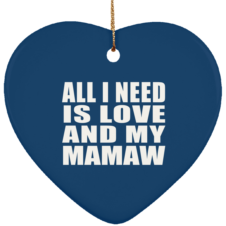 All I Need Is Love And My Mamaw - Heart Ornament