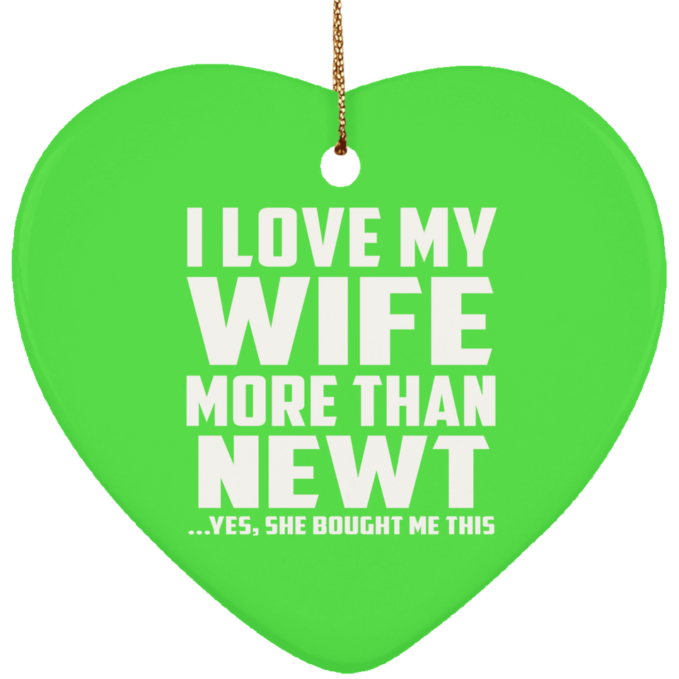 I Love My Wife More Than Newt - Heart Ornament