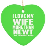 I Love My Wife More Than Newt - Heart Ornament
