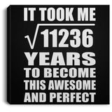 106th Birthday Took Square Root of 11236 Years To Awesome - Canvas Square