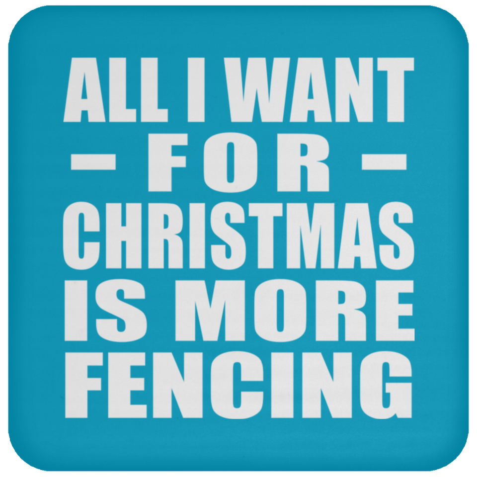 All I Want For Christmas Is More Fencing - Coaster