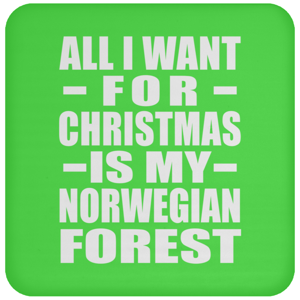 All I Want For Christmas Is My Norwegian Forest - Coaster