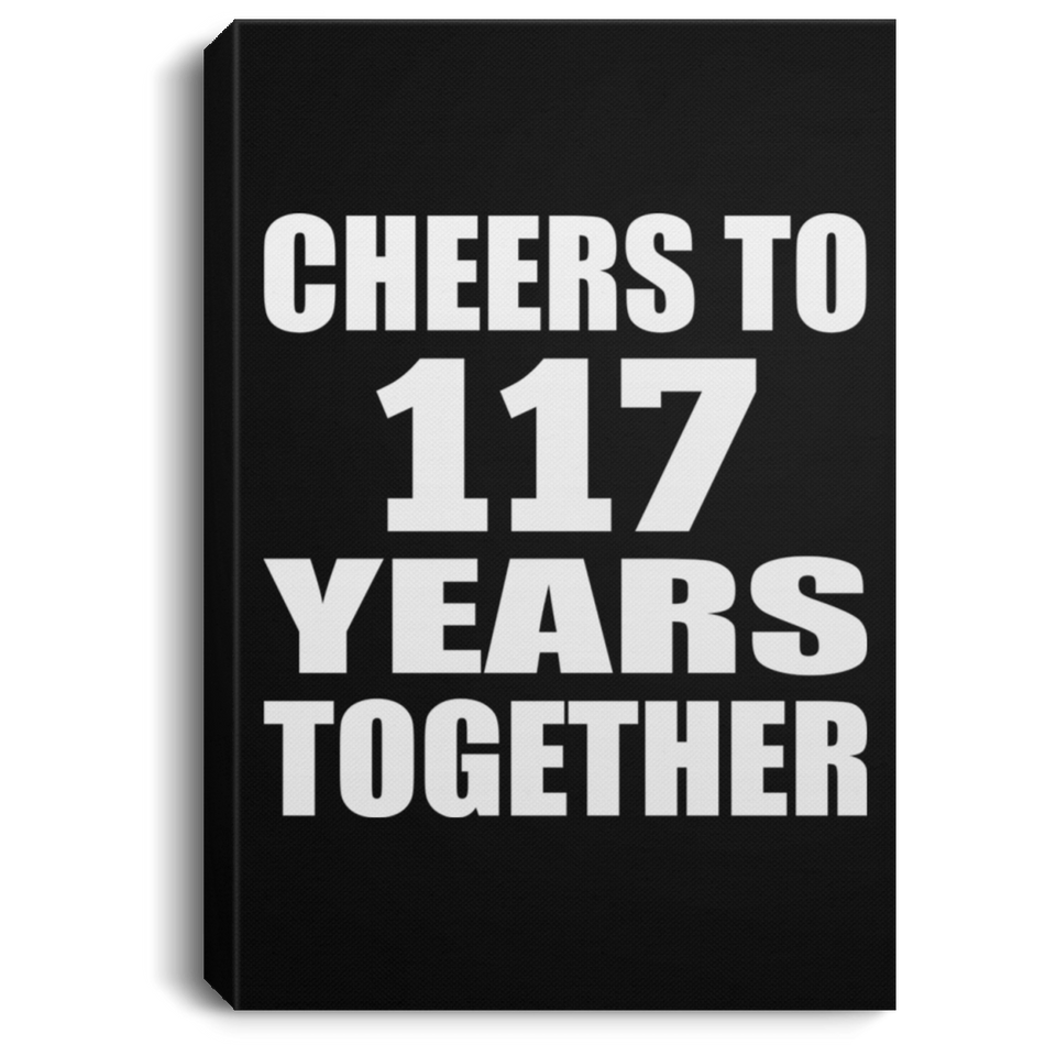 117th Anniversary Cheers To 117 Years Together - Canvas Portrait