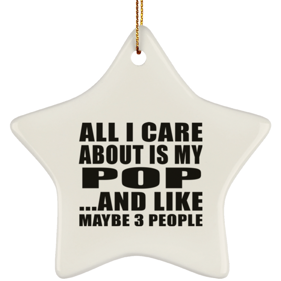 All I Care About Is My Pop - Star Ornament