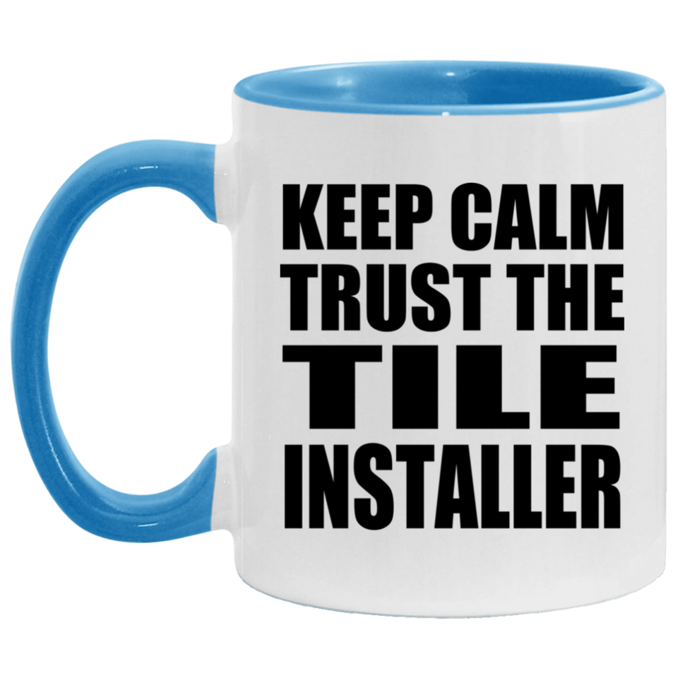 Keep Calm and Trust The Tile Installer - 11oz Accent Mug Blue