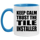 Keep Calm and Trust The Tile Installer - 11oz Accent Mug Blue
