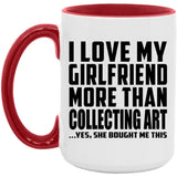 I Love My Girlfriend More Than Collecting Art - 15oz Accent Mug Red