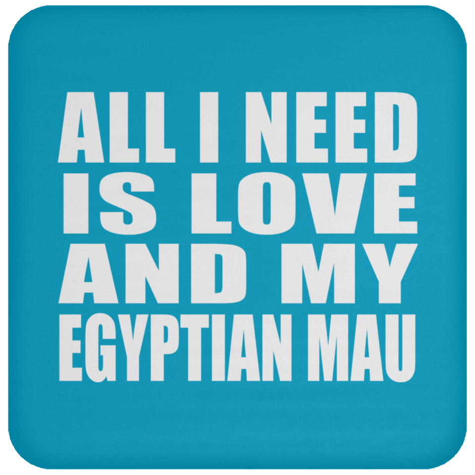 All I Need Is Love And My Egyptian Mau - Drink Coaster