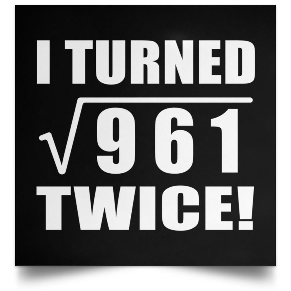 62nd Birthday I Turned Square Root of 961 Twice - Poster Square